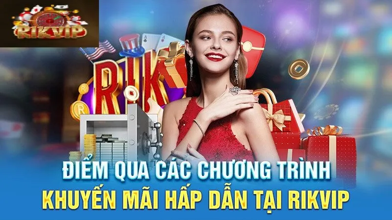 Khuyến mãi Rikvip hấp dẫn, thu hút người chơi