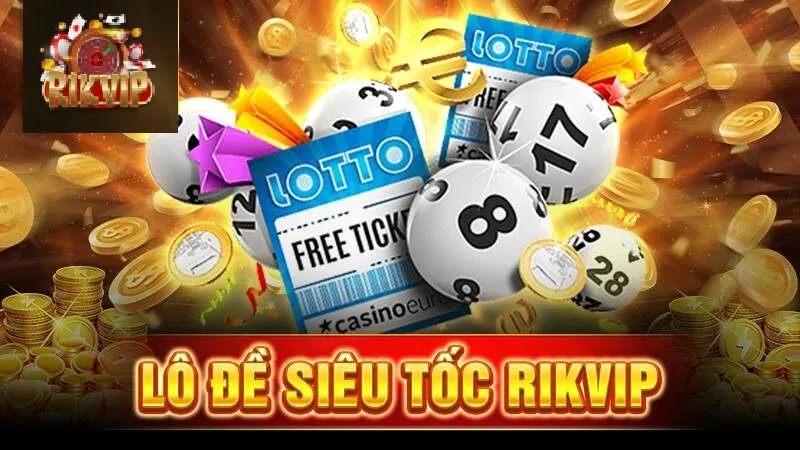 Vài nét chính về Lô đề siêu tốc Rikvip